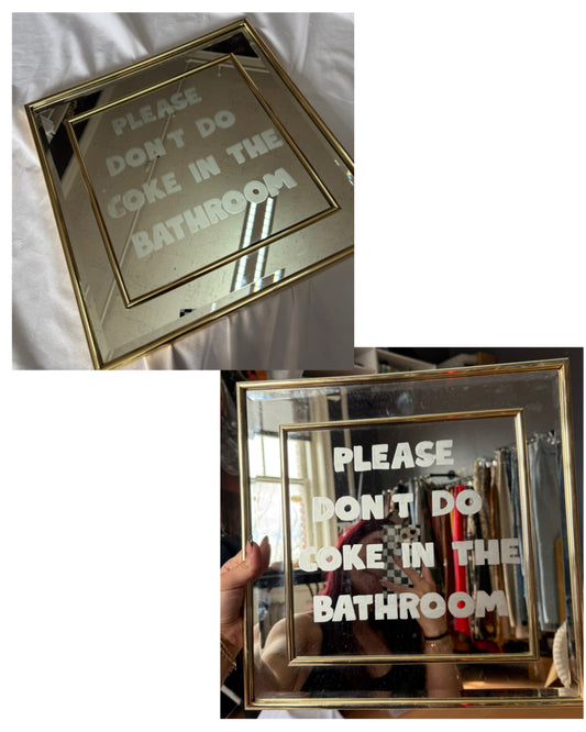 Please don’t do coke in the bathroom mirror